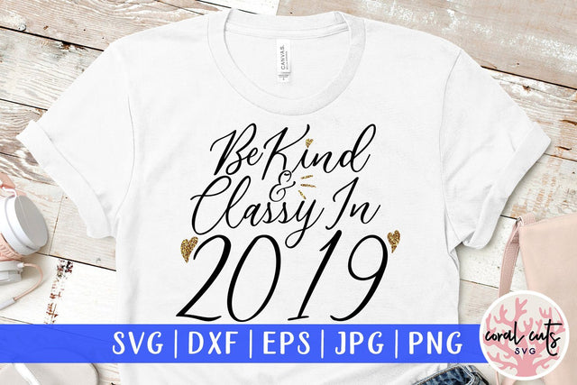 Be Kind & Classy In Year 2019 – New Year SVG EPS DXF PNG Cutting Files SVG CoralCutsSVG 