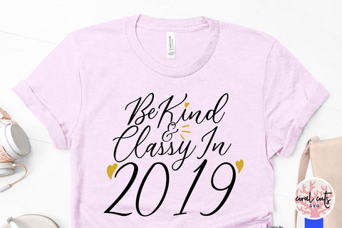 Be Kind & Classy In Year 2019 – New Year SVG EPS DXF PNG Cutting Files SVG CoralCutsSVG 