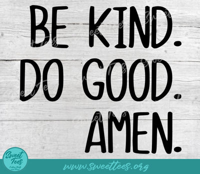Be Kind Do Good Amen PNG JPG SVG Sweet Tees 