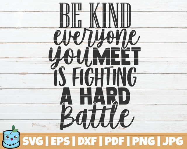 Be Kind Everyone You Meet Is Fighting A Hard Battle SVG MintyMarshmallows 
