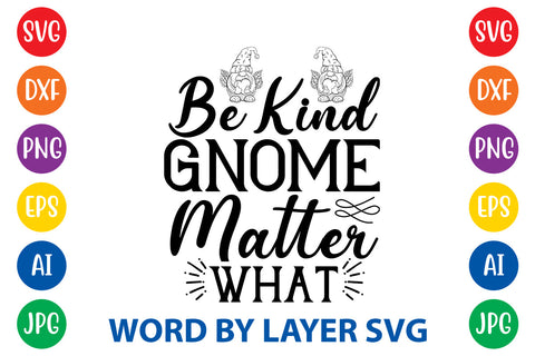 Be Kind Gnome Matter What, Gnome SVG Cut File SVG Rafiqul20606 