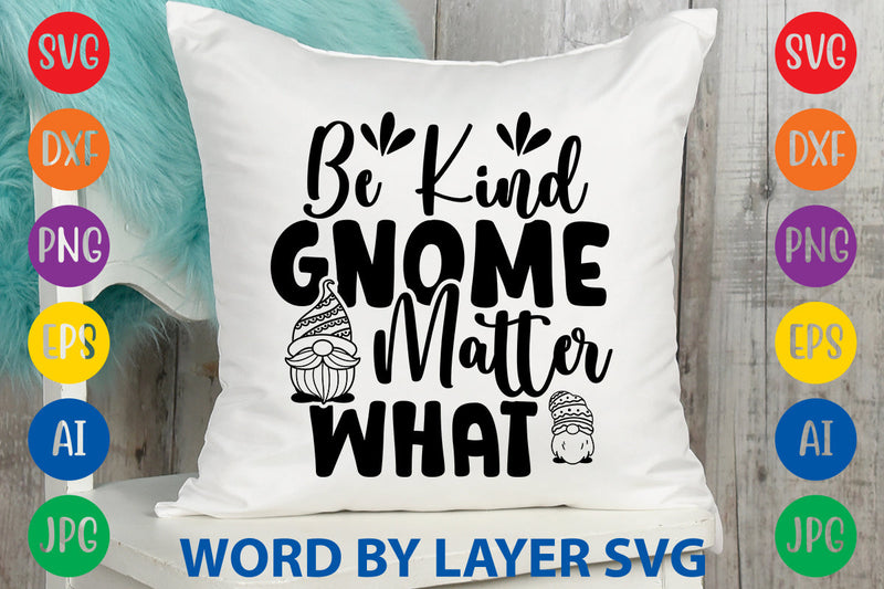 Be Kind Gnome Matter What | Gnome svg Cut File SVG Rafiqul20606 
