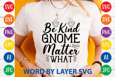 Be Kind Gnome Matter What, Gnome SVG Cut File SVG Rafiqul20606 