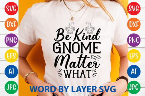 Be Kind Gnome Matter What, Gnome SVG Cut File SVG Rafiqul20606 