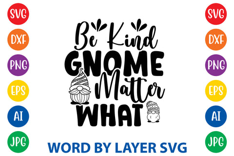 Be Kind Gnome Matter What | Gnome svg Cut File SVG Rafiqul20606 
