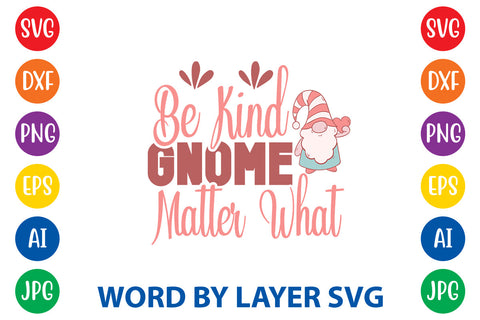 Be Kind Gnome Matter What, Gnome SVG Cut File SVG Rafiqul20606 