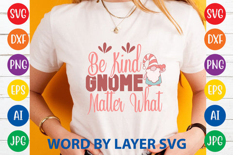 Be Kind Gnome Matter What, Gnome SVG Cut File SVG Rafiqul20606 