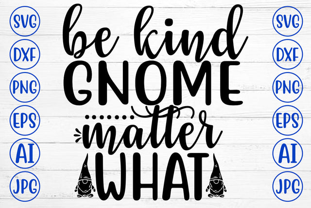 Be Kind Gnome Matter What SVG Cut File SVG Syaman 