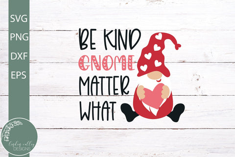 Be Kind Gnome Matter What SVG-Valentine Gnome SVG SVG Linden Valley Designs 