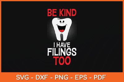Be Kind I Have Fillings Too Funny Dentists Svg Design SVG artprintfile 