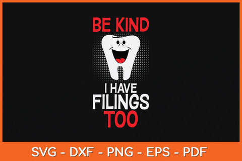 Be Kind I Have Fillings Too Funny Dentists Svg Design SVG artprintfile 