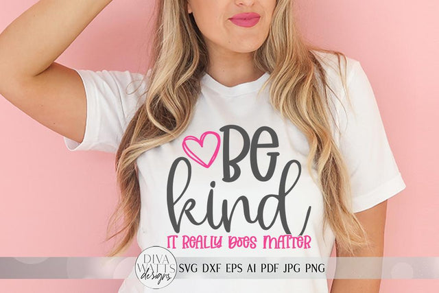 Be Kind It Really Does Matter SVG | Inspirational SVG | dxf and more SVG Diva Watts Designs 