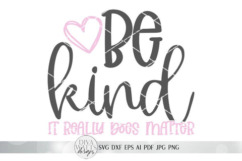 Be Kind It Really Does Matter SVG | Inspirational SVG | dxf and more SVG Diva Watts Designs 