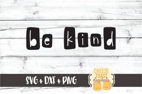 Be Kind - Kindness SVG PNG DXF Cut Files SVG Cheese Toast Digitals 