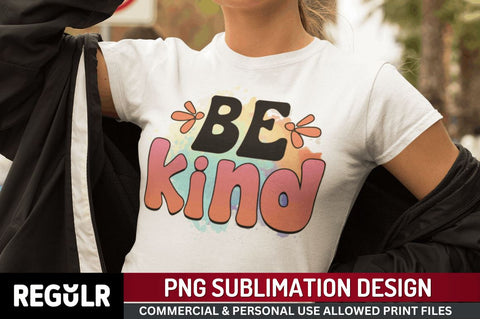Be kind Sublimation PNG, Motivational Sublimation Design Sublimation Regulrcrative 