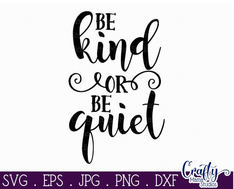 Be Kind Svg - Kindness Matters Svg - Be Kind Or Be Quiet Svg SVG Crafty Mama Studios 