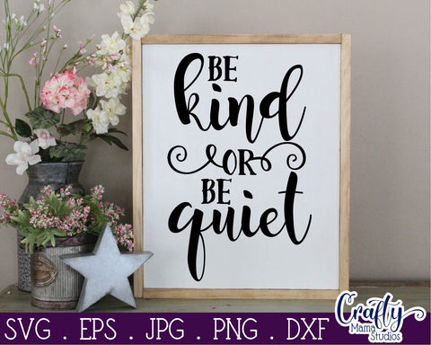 Be Kind Svg - Kindness Matters Svg - Be Kind Or Be Quiet Svg SVG Crafty Mama Studios 