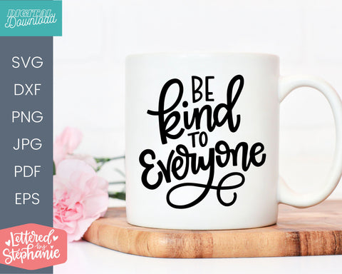 Be Kind to Everyone SVG quote about kindness SVG Lettered by Stephanie 