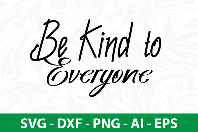 Be Kind to Everyone svg SVG nirmal108roy 