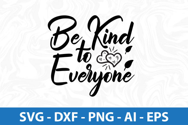 Be Kind to Everyone svg SVG orpitasn 