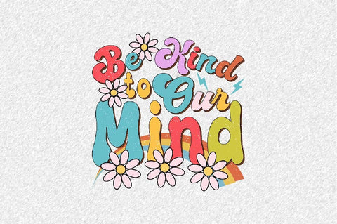 Be Kind to Our Mind Sublimation SVGArt 