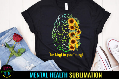 Be Kind to Your Mind I Mental Health Awareness Sublimation Sublimation Happy Printables Club 