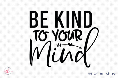 Be Kind to Your Mind, Mental Health Awareness SVG SVG CraftLabSVG 