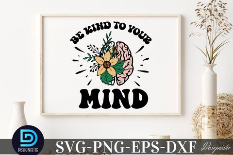 Be kind to your mind, Mental Health SVG SVG DESIGNISTIC 