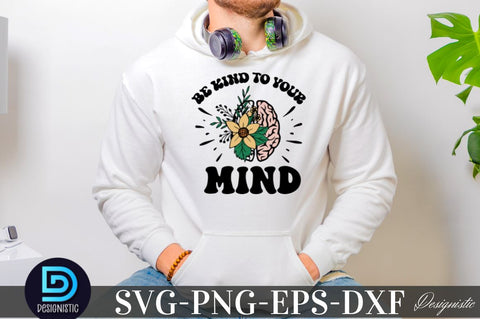 Be kind to your mind, Mental Health SVG SVG DESIGNISTIC 