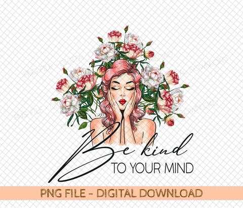 Be Kind to Your Mind PNG file Digital Download sublimation design Sublimation DiamondDesign 