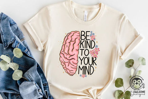 Be Kind To Your Mind Png Sublimation Sublimation Owlsome.Designs 
