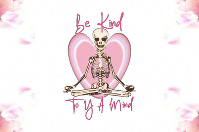 Be Kind to Your Mind Skeleton PNG Sublimation Jagonath Roy 