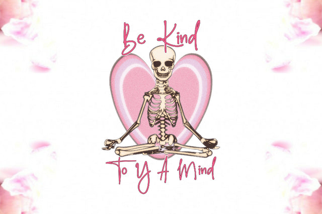 Be Kind to Your Mind Skeleton PNG Sublimation Jagonath Roy 