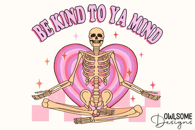 Be Kind To Your Mind Skeleton PNG Valentine Sublimation Owlsome.Designs 