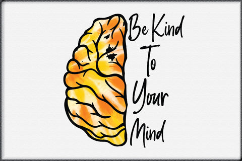 Be Kind To Your Mind Sublimation Design Sublimation Creativeart88 