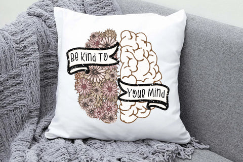 Be Kind To Your Mind Sublimation Sublimation Jagonath Roy 