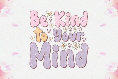 Be Kind to Your Mind Sublimation Sublimation Jagonath Roy 