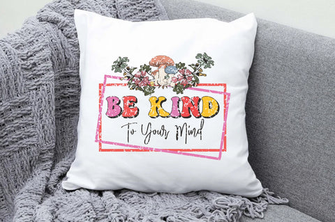 Be Kind to Your Mind Sublimation Sublimation Jagonath Roy 