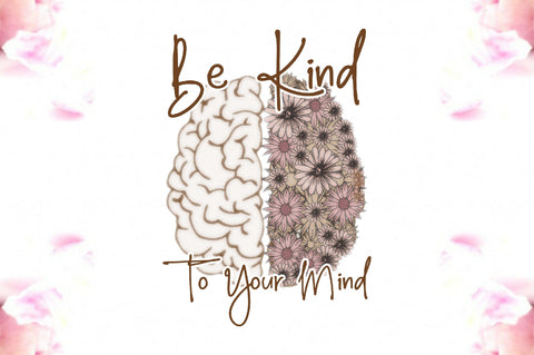 Be Kind To Your Mind Sublimation Sublimation Jagonath Roy 