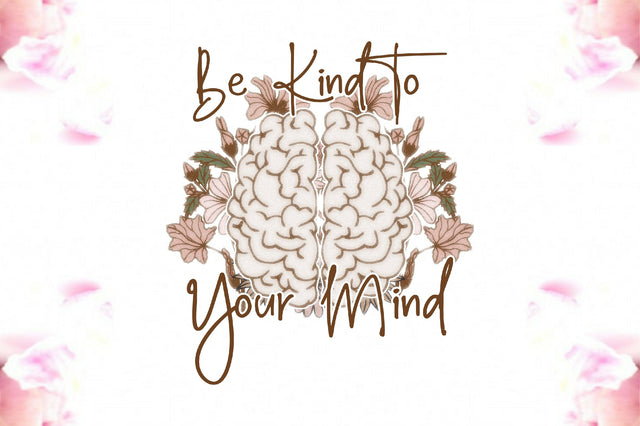 Be Kind to Your Mind Sublimation Sublimation Jagonath Roy 