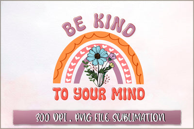 Be kind to your mind Sublimation SVG Shetara Begum 