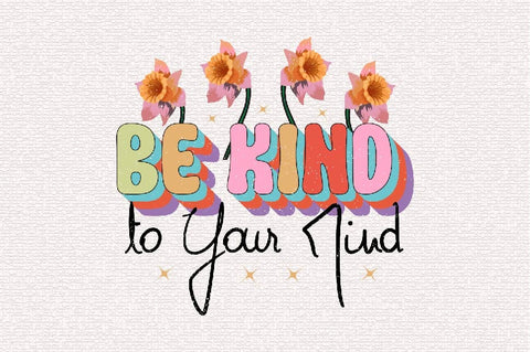 Be Kind to Your Mind Sublimation SVGArt 