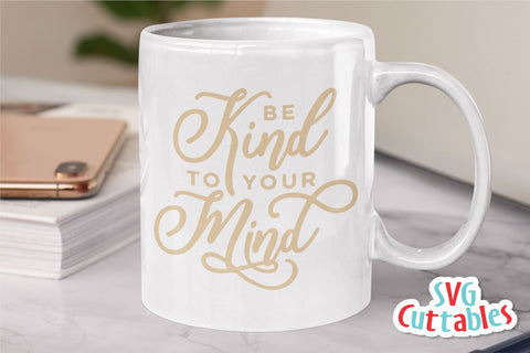 Be Kind To Your Mind svg - Mental Health svg - Quote - svg - dxf - eps - png - Inspirational - Silhouette - Cricut - Digital File SVG Svg Cuttables 