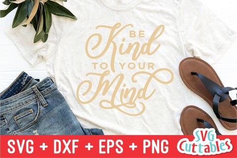 Be Kind To Your Mind svg - Mental Health svg - Quote - svg - dxf - eps - png - Inspirational - Silhouette - Cricut - Digital File SVG Svg Cuttables 