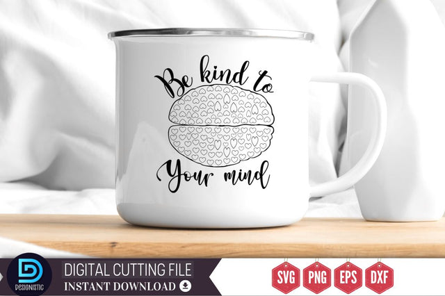 Be kind to your mind SVG SVG DESIGNISTIC 