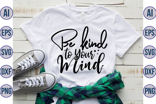 Be Kind to Your Mind svg SVG nirmal108roy 