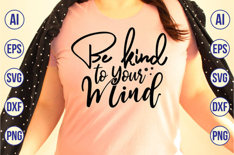 Be Kind to Your Mind svg SVG nirmal108roy 