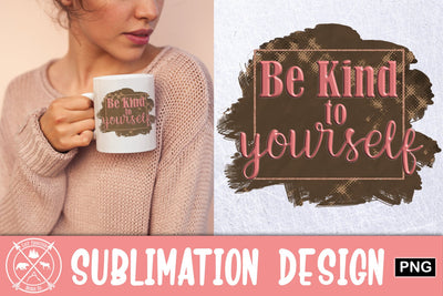 Be kind to yourself Sublimation Sublimation Last Frontier Design Co. 