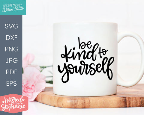 Be Kind To Youself SVG Cut File, self care kindness svg SVG Lettered by Stephanie 