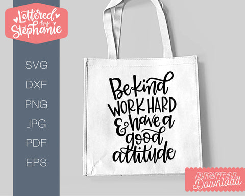 Be Kind Work Hard and Have a Good Attitude SVG, positive quote SVG SVG Lettered by Stephanie 